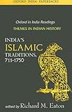 India's Islamic Traditions: 711-1750 (Oxford in India Readings: Themes in Indian History)