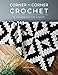 Corner to Corner Crochet: 15 Contemporary C2C Projects by Jess Coppom