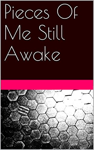 Pieces Of Me Still Awake