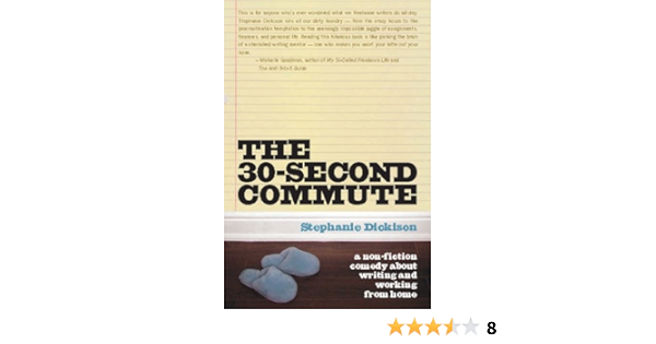 The 30 Second Commute A Non Fiction Comedy About Writing And Working From Home Kindle Edition By Dickison Stephanie Reference Kindle Ebooks Amazon Com
