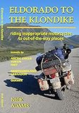 ELDORADO TO THE KLONDIKE: Riding inappropriate motorcycles to out-of-the-way places