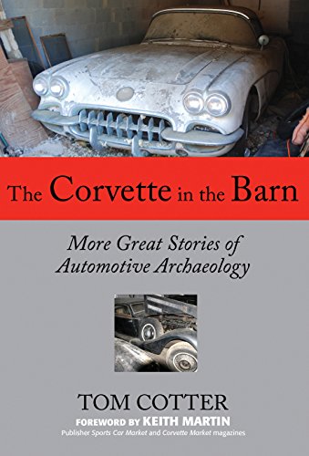 The Corvette in the Barn: More Great Stories of Automotive Archaeology