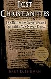 Lost Christianities: The Battles for Scripture and the Faiths We Never Knew