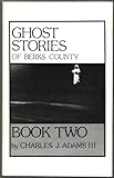 Ghost Stories of Berks County, Book 2