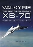 Image de Valkyrie: The North American XB-70: The USA’s Ill-fated Supersonic Heavy Bomber