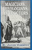 Magicians, Theologians, and Doctors: Studies in Folk Medicine and Folklore As Reflected in the Rabbi by