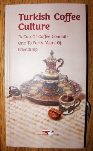 Turkish Coffee Culture "A Cup of Coffee Commits One To Forty Years of Friendship"