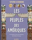 Les Peuples des Amériques : Un voyage au coeur des Amériques, des Andes à l'Arctique by 
