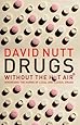 Drugs - Without the Hot Air: Minimising the Harms of Legal and Illegal Drugs