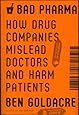 Bad Pharma: How Drug Companies Mislead Doctors and Harm Patients