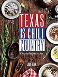 Texas Is Chili Country: A Brief History with Recipes by 