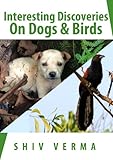 Interesting Discoveries on Dogs & Birds by Shiv Verma