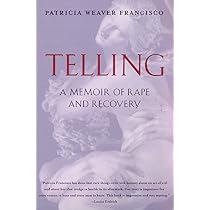 Telling: A Memoir of Rape and Recovery: Weaver Francisco, Patricia ...