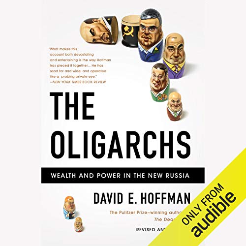 The Oligarchs: Wealth and Power in the New Russia by David Hoffman