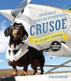 Crusoe, the Celebrity Dachshund: Adventures of the Wiener Dog Extraordinaire by