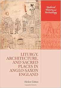 Liturgy Architecture And Sacred Places In Anglo Saxon