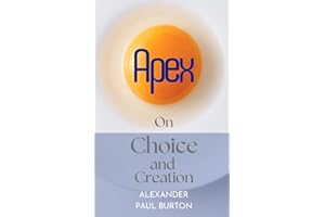 Apex: On Choice and Creation