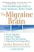 The Migraine Brain: Your Breakthrough Guide to Fewer Headaches, Better Health by Carolyn Bernstein M.D., Elaine McArdle