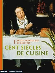 Book's Cover ofCent siècles de cuisine : Petite anthologie de recettes