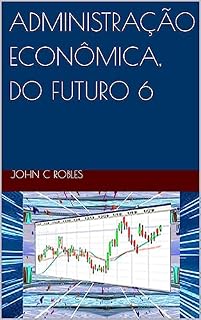 Livro ADMINISTRAÇÃO ECONÔMICA, DO FUTURO 6
