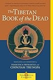 The Tibetan Book of the Dead: The Great Liberation Through Hearing In The Bardo (Shambhala Classics) by 