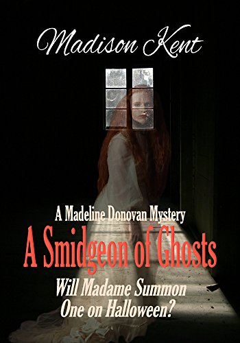 A Smidgeon of Ghosts (Madeline Donovan Mysteries Book 6) by [Kent, Madison]