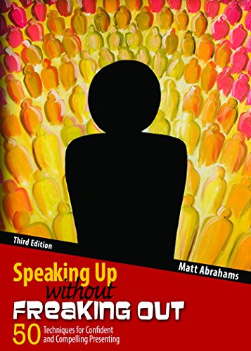 Speaking Up without Freaking Out: 50 Techniques for Confident and Compelling Presenting