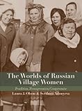 The Worlds of Russian Village Women: Tradition, Transgression, Compromise