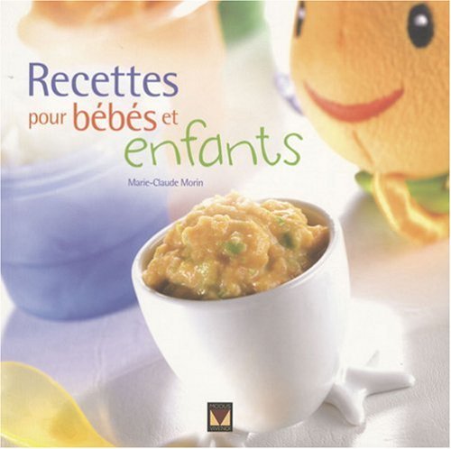 Recettes Pour Bebes Et Enfants By Marie Claude Morin August 18 08 Amazon Com Books