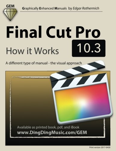 Final Cut Pro 10.3 - How it Works: A different type of manual - the visual approach