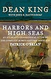 Harbors and High Seas: An Atlas and Geographical Guide to the Complete Aubrey-Maturin Novels of Patrick O'Brian