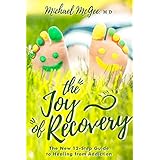 The Joy of Recovery: The New 12-Step Guide to Recovery from Addiction