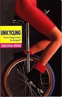 Unicycling from Beginner to Expert 0951324055 Book Cover
