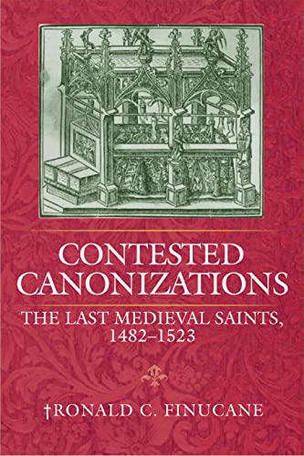 Contested Canonizations: The Last Medieval Saints, 1482-1523