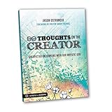 99 Thoughts on the Creator: Unexpected Encounters with Our Artistic God (Simply for Students) by