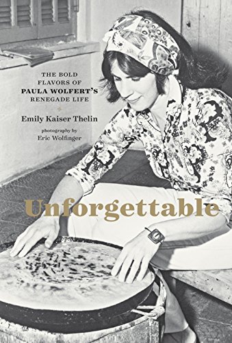 Unforgettable: The Bold Flavors of Paula Wolfert's Renegade Life