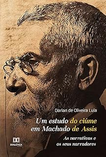 Um estudo do ciúme em Machado de Assis: as narrativas e os seus narradores