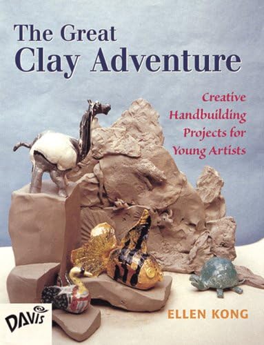 The Great Clay Adventure: Creative Handbuilding Projects For Young Artists