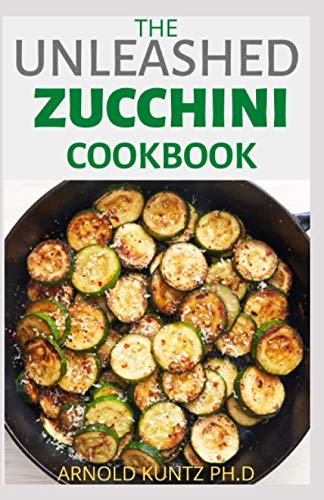 THE UNLEASHED ZUCCHINI COOKBOOK: FAMILY ZUCCHINI