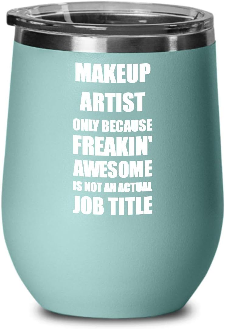 Funny Makeup Artist Wine Glass Freaking Awesome Gift Coworker Office Gag Insulated Tumbler With Lid Teal