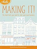 Mollie Makes: Making It!: The Hard Facts You Need to Start Your Own Craft Business by Clare Kelly, Mollie Makes