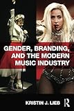 Kristin Lieb "Gender, Branding, and the Modern Music Industry" (Routledge, 2013)