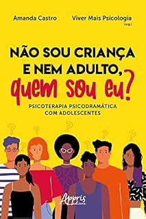 Livro Não sou Criança e nem Adulto, Quem sou Eu? Psicoterapia Psicodramática com Adolescentes