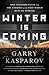 Winter Is Coming: Why Vladimir Putin and the Enemies of the Free World Must Be Stopped - Book by Garry Kasparov