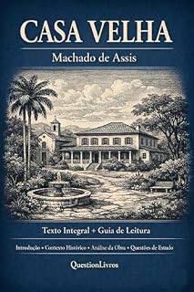 Livro CASA VELHA, Machado de Assis : Texto Integral com Introdução, Contexto Histórico e Guia de Leitura