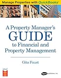 Manage Properties with QuickBooks : A Property Manager's Guide to Financial and Property Management, Faust, Gita, 0979124050