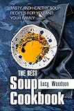 The Best Soup Cookbook: Tasty and Healthy Soup Recipes for You and Your Family by 