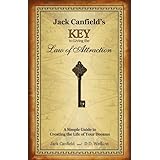 Jack Canfield's Key to Living the Law of Attraction: A Simple Guide to Creating the Life of Your Dreams