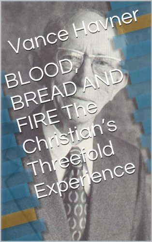 BLOOD, BREAD AND FIRE  The Christian’s Threefold Experience