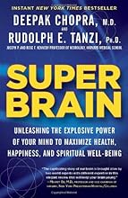 Super Brain: Unleashing the Explosive Power of Your Mind to Maximize Health, Happiness, and Spiritual Well-Being